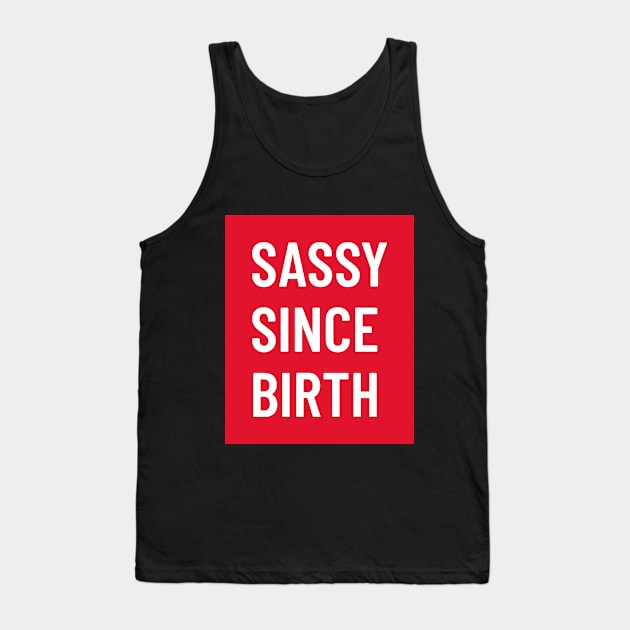 Funny bold white ‘SASSY SINCE BIRTH’ text with a red background Tank Top by keeplooping